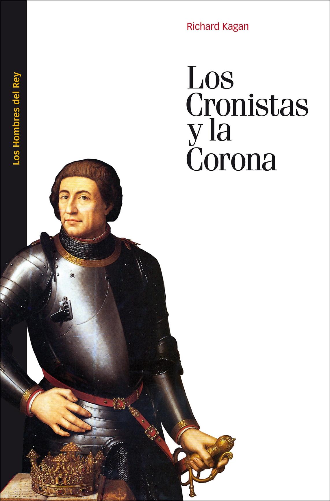 Los cronistas y la Corona. La política de la historia en la España medieval y moderna. 