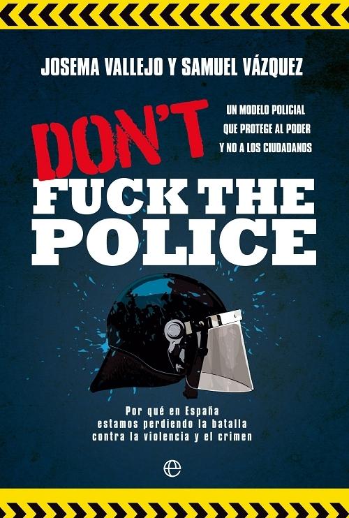 Don't Fuck the Police "Un modelo policial que protege al poder y no a los ciudadanos". 