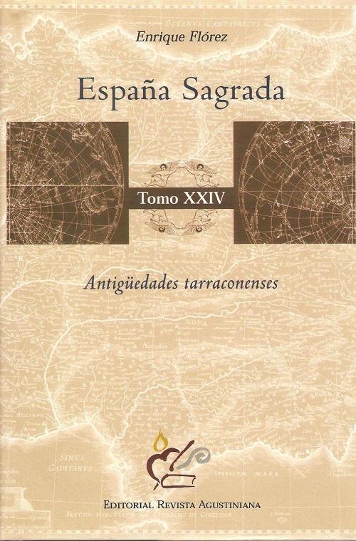 España Sagrada - Tomo XXIV: Antigüedades tarraconenses Tomo XXIV "España Sagrada". 