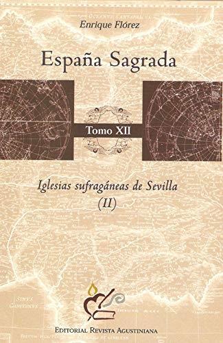 España Sagrada - Tomo XII: Iglesias sufragáneas de Sevilla (II) "Egabro, Elepa, Eliberi, Itálica, Málaga y Tucci"