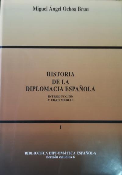 Historia de la Diplomacia Española - I: Los orígenes y la Edad Media Vol.1