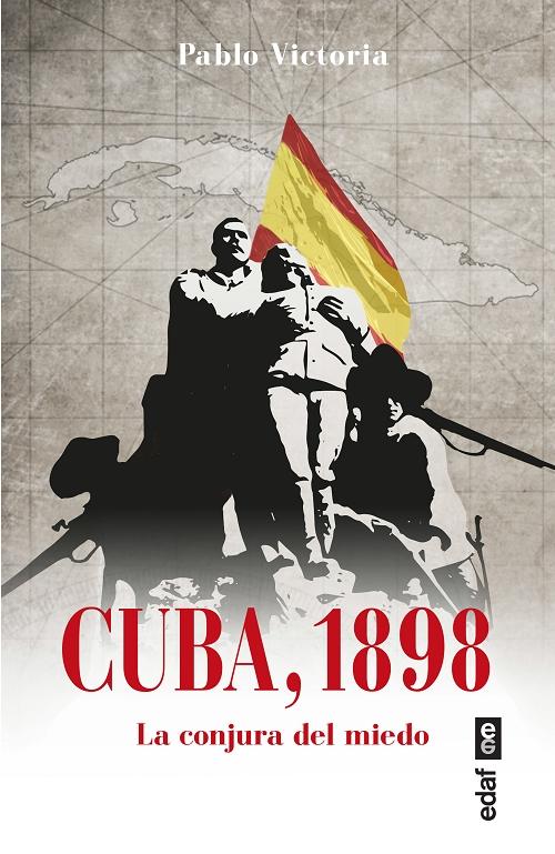 Cuba, 1898. La conjura del miedo "La guerra que no debió perderse"