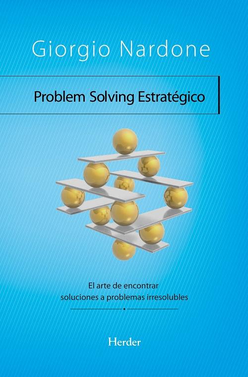 Problem Solving Estratégico "El arte de encontrar soluciones a problemas irresolubles"