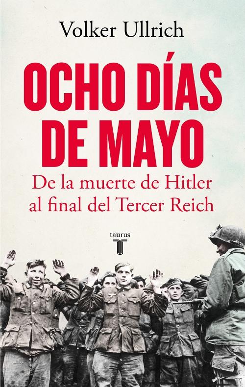Ocho días de mayo "De la muerte de Hitler al final del Tercer Reich". 