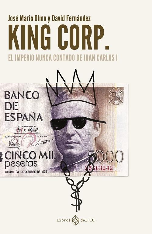 King Corp. "El imperio nunca contado de Juan Carlos I". 