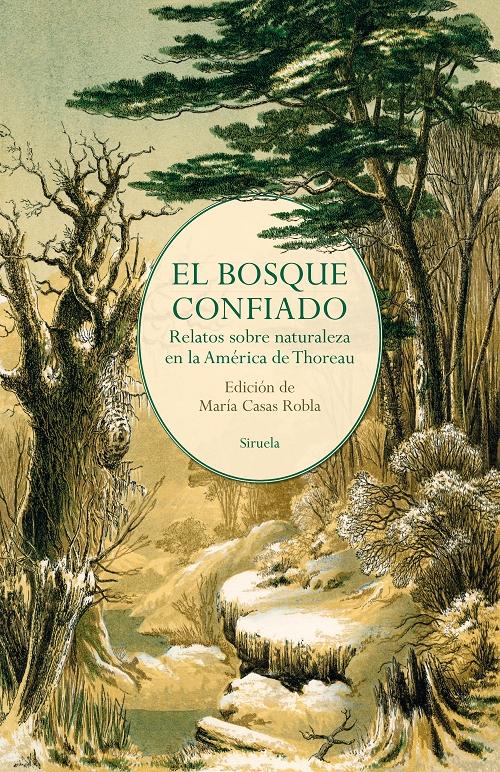 El bosque confiado "Relatos sobre la naturaleza en la América de Thoreau". 