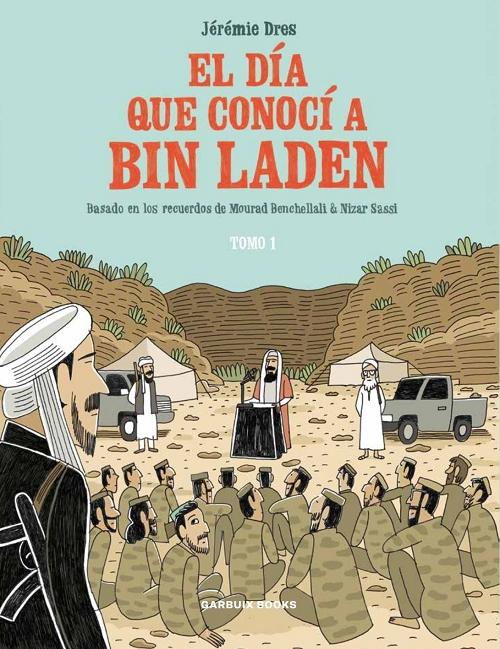El día que conocí a Bin Laden - Tomo 1: De Vénissieux a Tora Bora "Basado en los recuerdos de Mourad Benchellali & Nizar Sassi". 