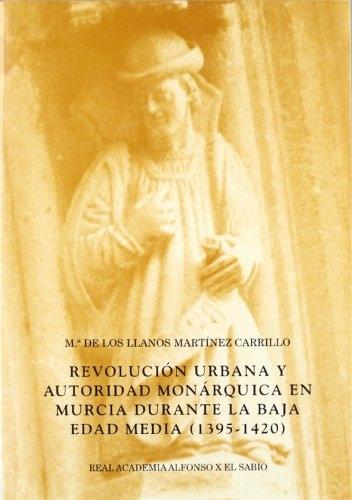 Revolución urbana y autoridad monárquica en Murcia durante al Baja Edad Media. 