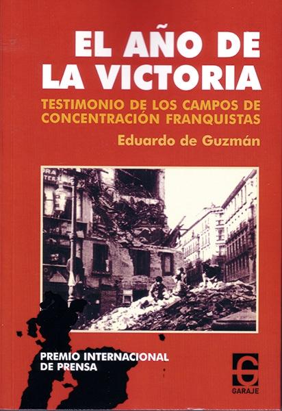El año de la victoria "Testimonio de los campos de concentración franquistas". 