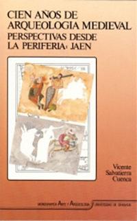 Cien años de arqueología medieval. Perspectivas desde la periferia: Jaén