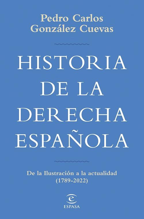 Historia de la derecha española "De la Ilustración a la actualidad (1789-2022)". 