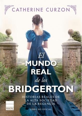El mundo real de los Bridgerton "Historias reales de la alta sociedad de la Regencia". 