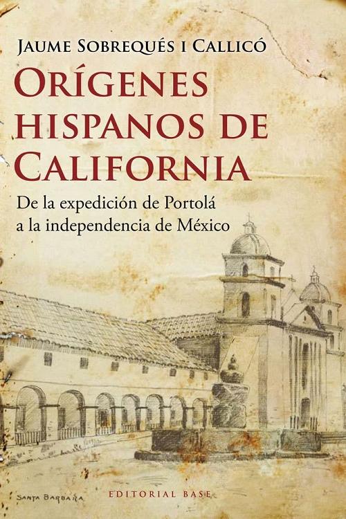 Orígenes Hispanos de California "De la expedición de Portolá a la independencia de México". 