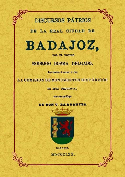 Badajoz. Discursos Patrios de La Real Ciudad. 
