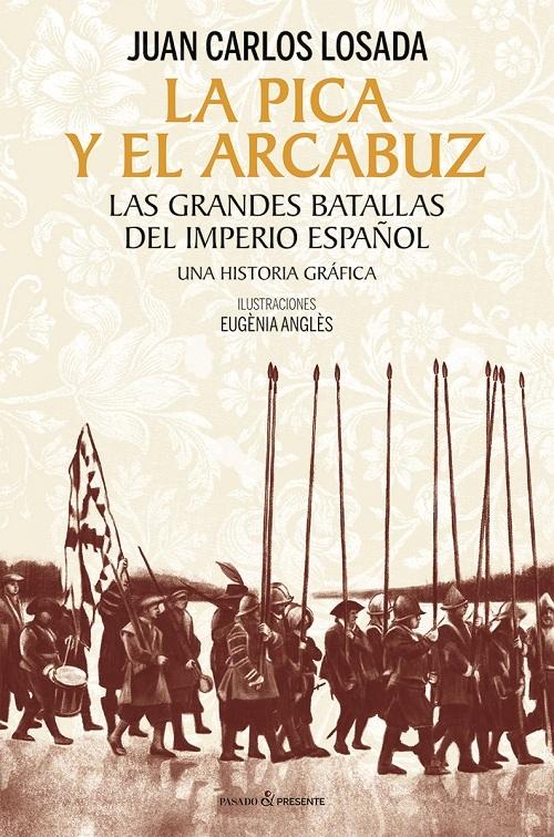 La pica y el arcabuz "Las grandes batallas del imperio español. Una historia gráfica"