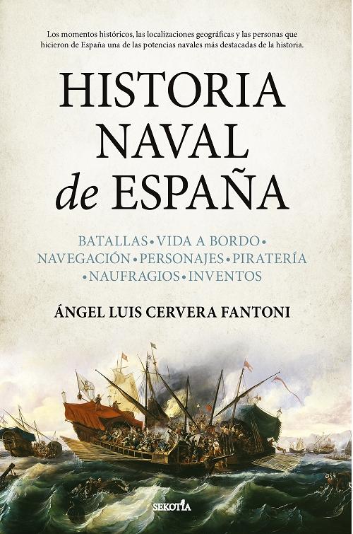 Historia naval de España "Batallas. Vida a bordo. Navegación. Personajes. Piratería. Naufragios. Inventos". 