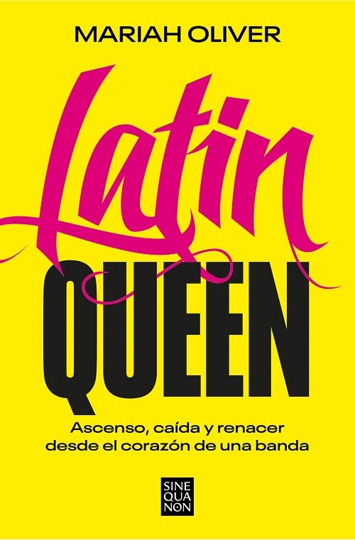 Latin Queen "Ascenso, caída y renacer desde el corazón de una banda". 
