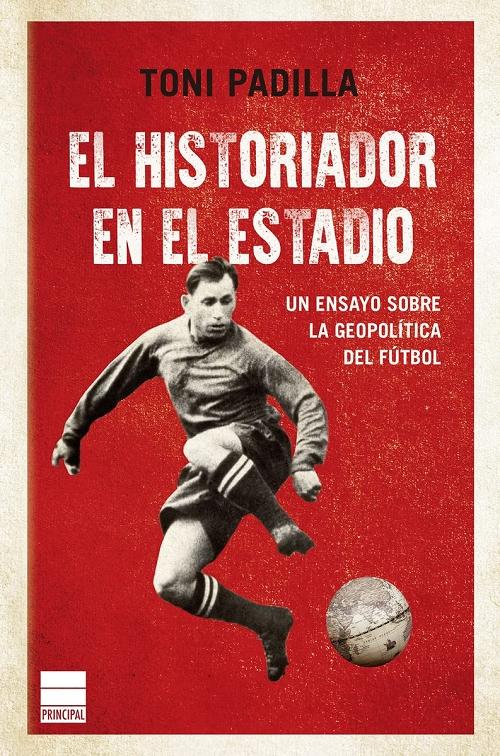 El historiador en el estadio "Un ensayo sobre la geopolítica del fútbol". 