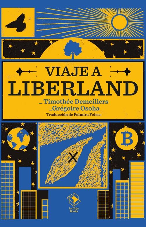Viaje a Liberland "Gloria y desengaños de una aventura libertaria en el corazón de Europa". 