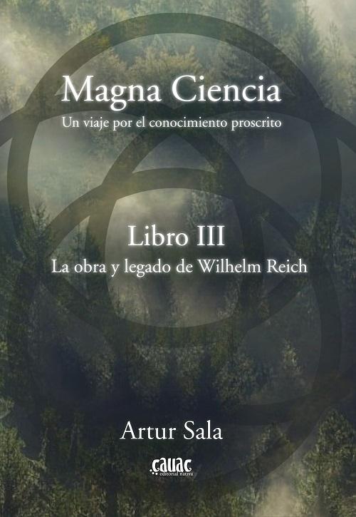 La obra y legado de Wilhelm Reich "Magna Ciencia - III (Un viaje por el conocimiento proscrito)". 