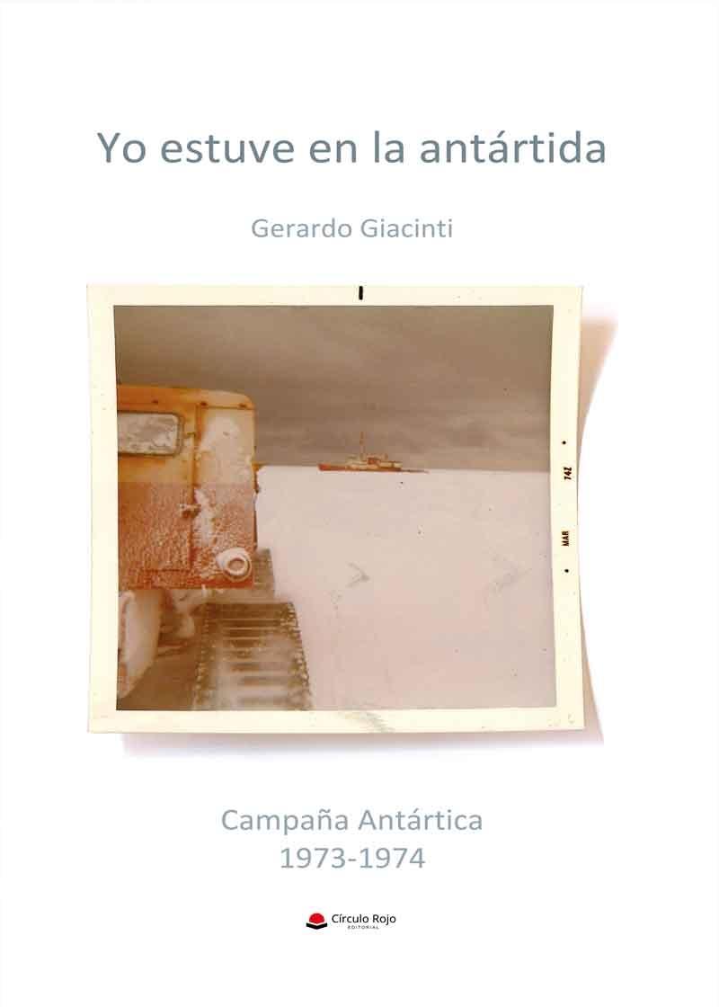 Yo estuve en la Antártida "Campaña Antártica 1973-1974"