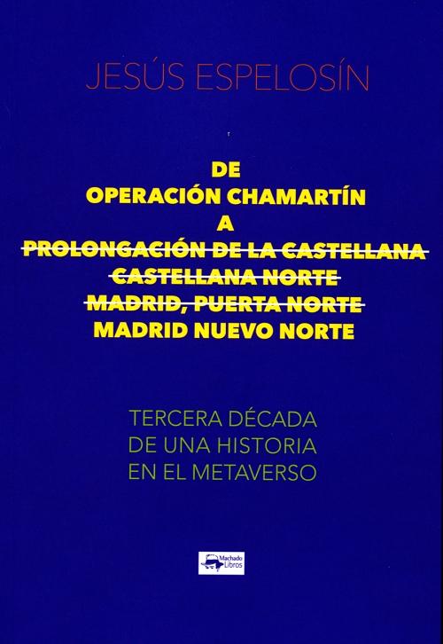 De Operación Chamartín a Madrid Nuevo Norte "Tercera década de una historia en el metaverso". 