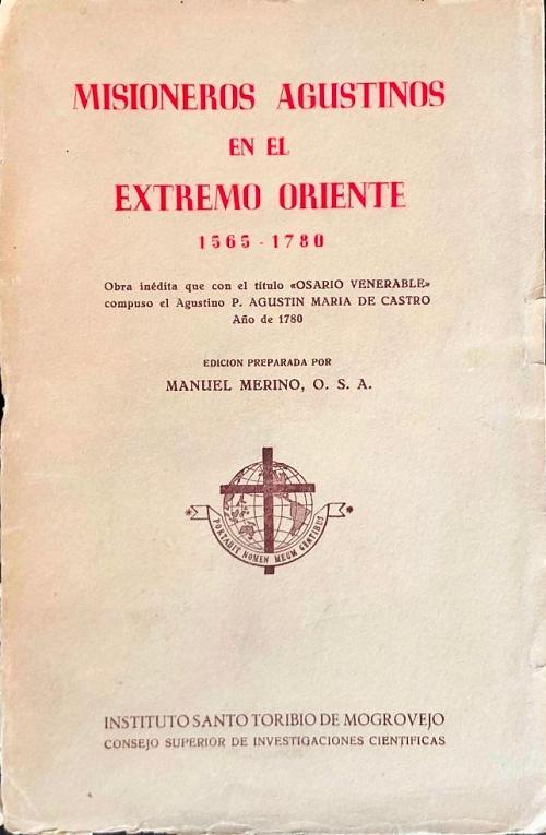 Misioneros agustinos en el Extremo Oriente, 1565-1789 "Obra inédita que con el título <Osario venerable> compuso el agustino P. Agustín María de Castro". 