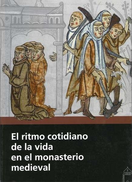El ritmo cotidiano de la vida en el monasterio medieval "28º Seminario sobre Historia del Monacato". 