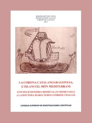 La corona catalanoaragonesa, l'Islam i el món mediterrani "Estudis d'historia medieval en homenatge a la doctora Maria Tere". 