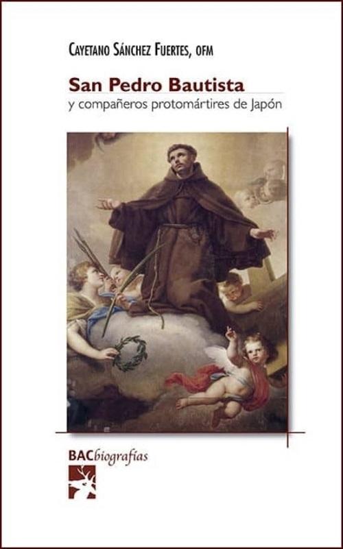 San Pedro Bautista y compañeros protomártires de Japón "Vida, martirio, escritos". 