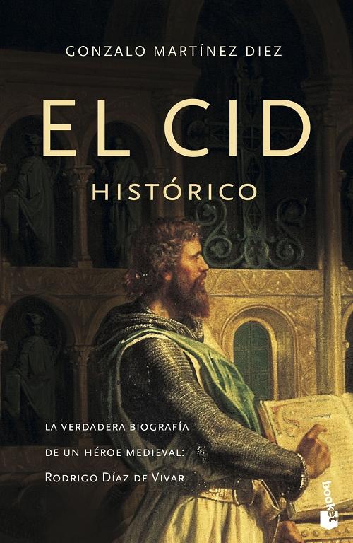 El Cid histórico "La verdadera biografía de un héroe medieval: Rodrigo Díaz de Vivar"