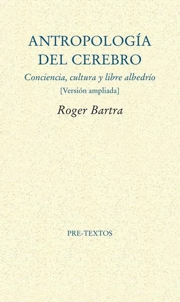 Antropología del cerebro "Conciencia, cultura y libre albedrío (Versión ampliada)". 