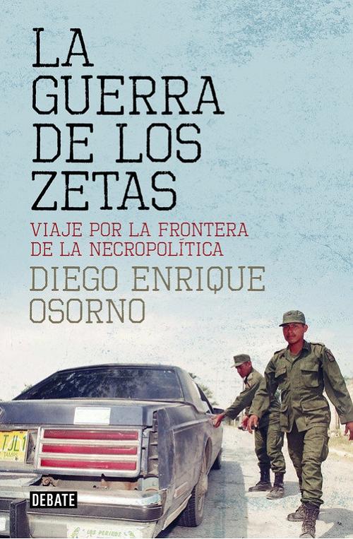 La guerra de los Zetas "Viaje por la frontera de la necropolítica". 