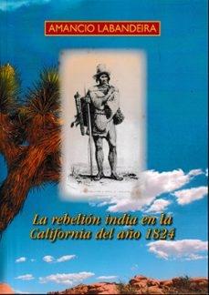 La rebelión india en la California del año 1824 "(Novela histórica)". 