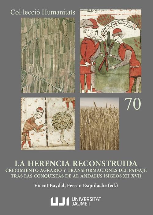 La herencia reconstruida "Crecimiento agrario y transformaciones del paisaje tras las conquistas de al-Andalus (siglos XII-XVI)". 