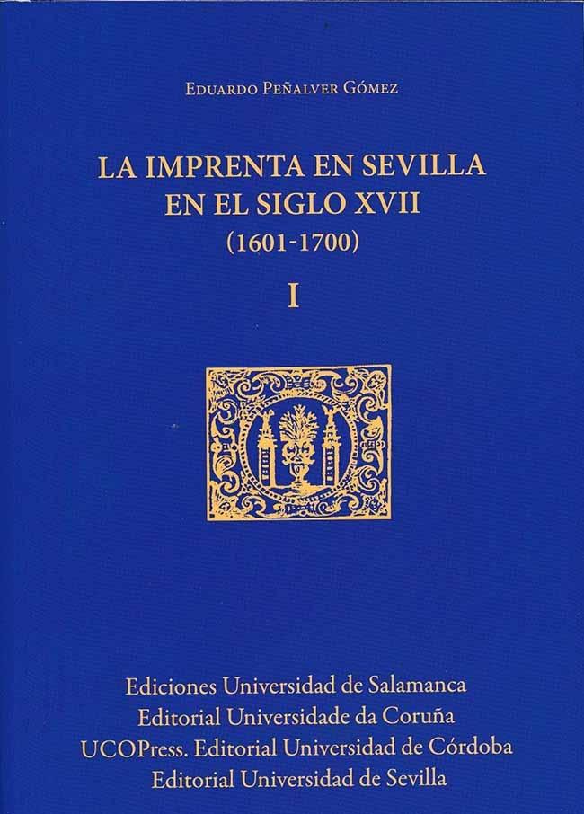 La imprenta en Sevilla en el siglo XVII (3 Vols.) "(1601-1700)". 