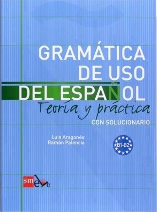 Gramática de uso del español. Teoría y práctica - Intermedio "Con solucionario (B1-B2)". 