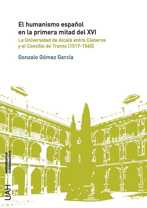 El humanismo español en la primera mitad del siglo XVI "La Universidad de Alcalá entre Cisneros y el Concilio de Trento (1517-1545)". 