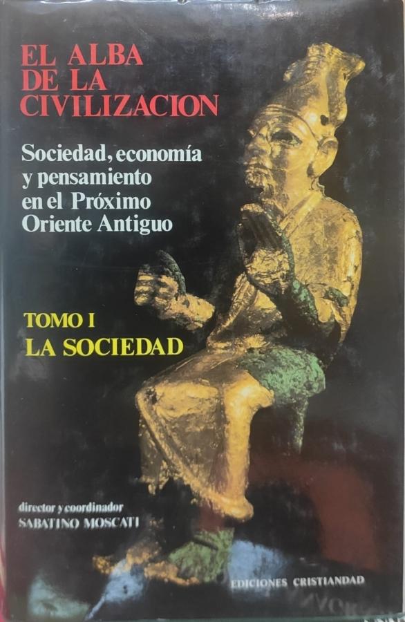 El Alba de la Civilización - I: La Sociedad "Sociedad, economía y pensamiento en el Próximo Oriente Antiguo". 