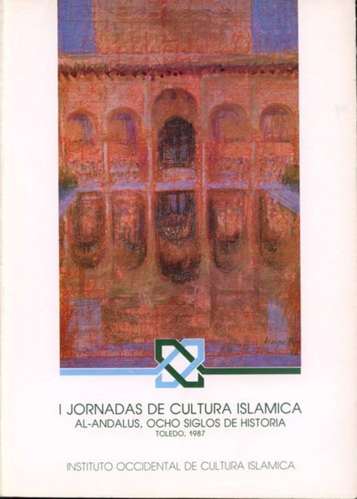 Al-Andalus, ocho siglos de Historia "I Jornadas de Cultura Islámica". 