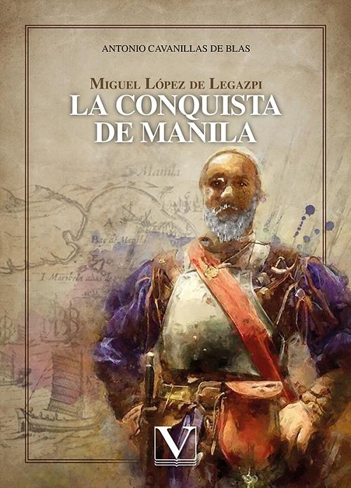 Miguel López de Legazpi "La conquista de Manila"