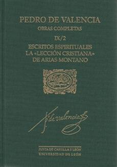 Obras Completas IX/2: escritos espirituales. La "Lección Cristiana" de Arias Montano "(Pedro de Valencia)". 