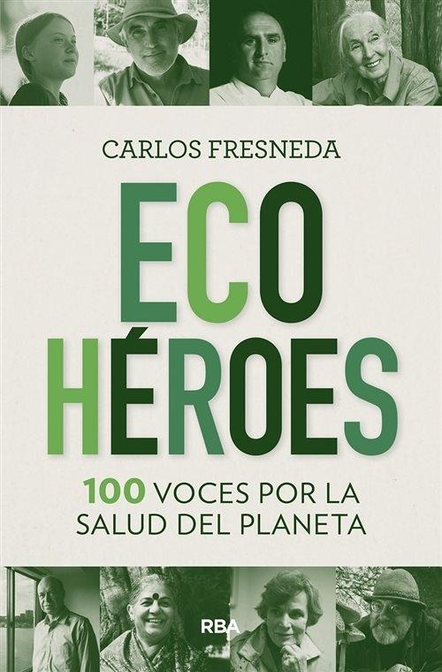 Eco Héroes. 100 voces por la salud del planeta. 