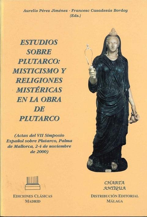Estudios sobre Plutarco: Misticismo y religiones mistéricas en la obra de Plutarco "Actas del VII Simposio Español sobre Plutarco". 