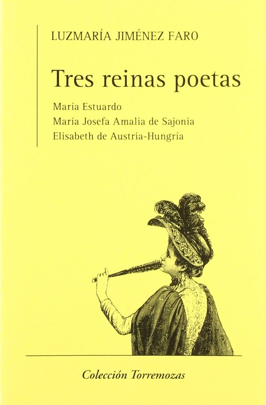 Tres reinas poetas "María Estuardo, María Josefa Amalia de Sajonia y Ellisabeth de Austria-Hungría". 