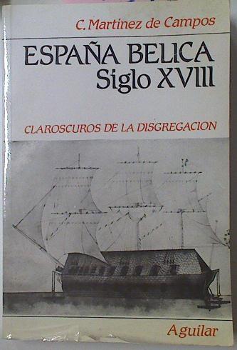España bélica. Siglo XVIII "Claroscuros de la disgregación". 