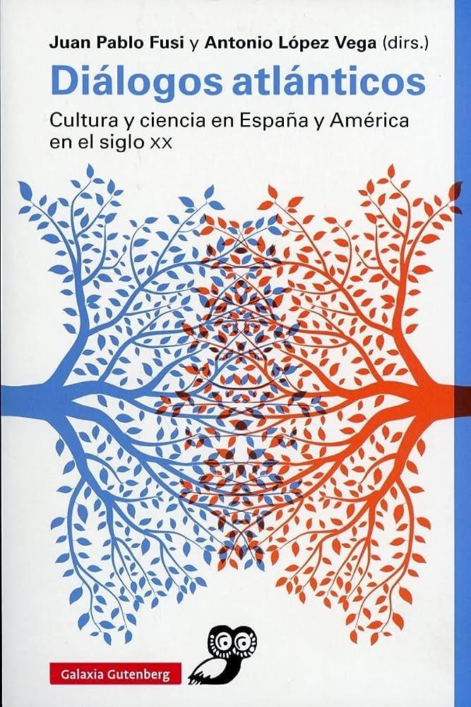 Diálogos atlánticos "Cultura y ciencia en España y América en el siglo XX". 