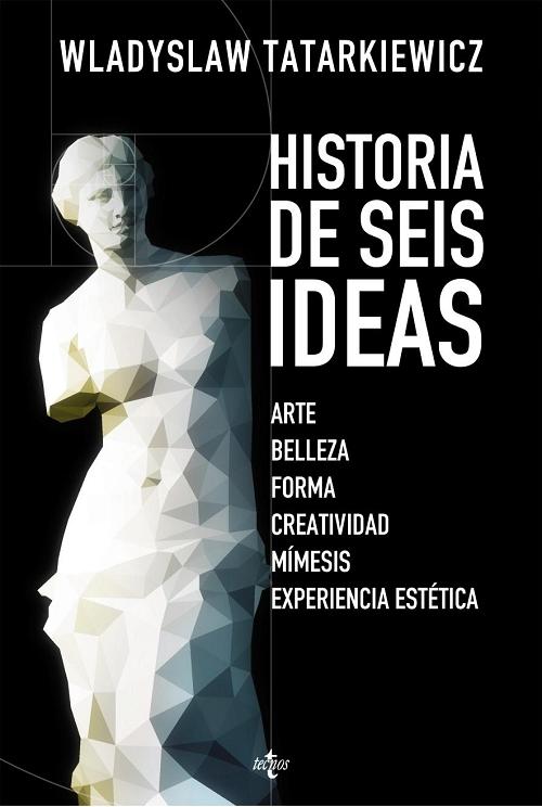 Historia de seis ideas "Arte. Belleza. Forma. Creatividad. Mímesis. Experiencia estética". 