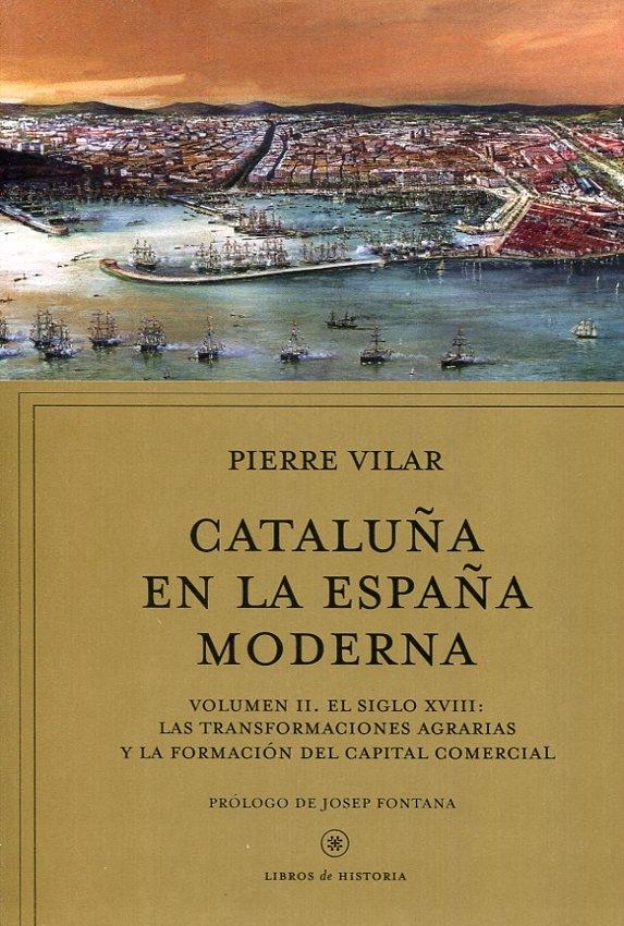 Cataluña en la España Moderna - Vol. 2 "El siglo XVIII: las transformaciones agrarias y la formación del capital comercial". 