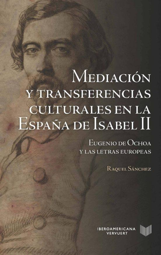 Mediación y transferencias culturales en la España de Isabel II "Eugenio de Ochoa y las letras europeas". 